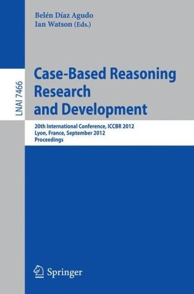 Cover for Bel N D Az Agudo · Case-Based Reasoning Research and Development: 20th International Conference, ICCBR 2012, Lyon, France, September 3-6, 2012, Proceedings - Lecture Notes in Computer Science (Paperback Bog) [2012 edition] (2012)