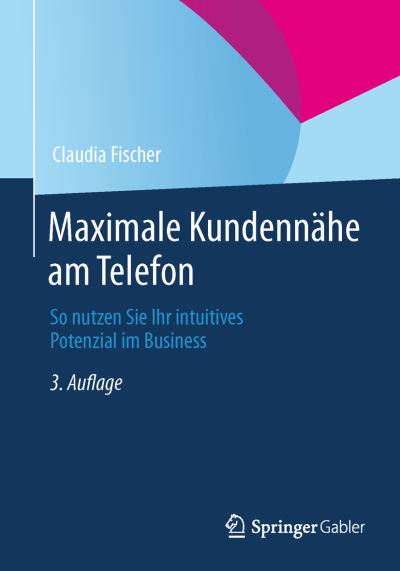 Cover for Claudia Fischer · Maximale Kundennahe Am Telefon: So Nutzen Sie Ihr Intuitives Potenzial Im Business (Pocketbok) [3rd 3., Erw. U. Uberarb. Aufl. 2014 edition] (2014)