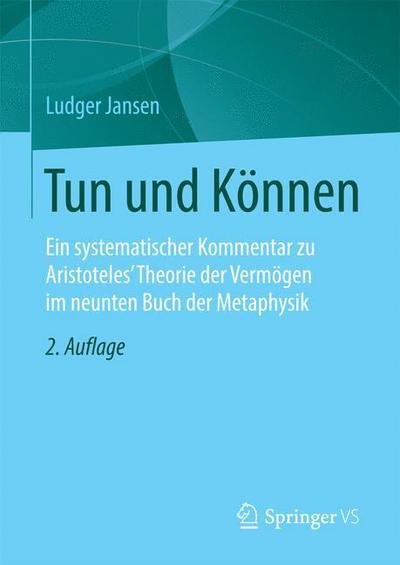 Cover for Ludger Jansen · Tun Und Koennen: Ein Systematischer Kommentar Zu Aristoteles' Theorie Der Vermoegen Im Neunten Buch Der Metaphysik (Inbunden Bok) [2nd 2. Aufl. 2016 edition] (2015)