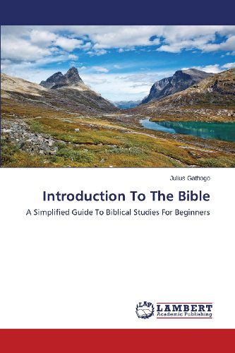 Cover for Julius Gathogo · Introduction to the Bible: a Simplified Guide to Biblical Studies for Beginners (Paperback Book) (2013)