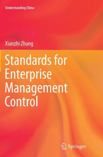 Cover for Xianzhi Zhang · Standards for Enterprise Management Control - Understanding China (Paperback Book) [Softcover reprint of the original 1st ed. 2015 edition] (2016)