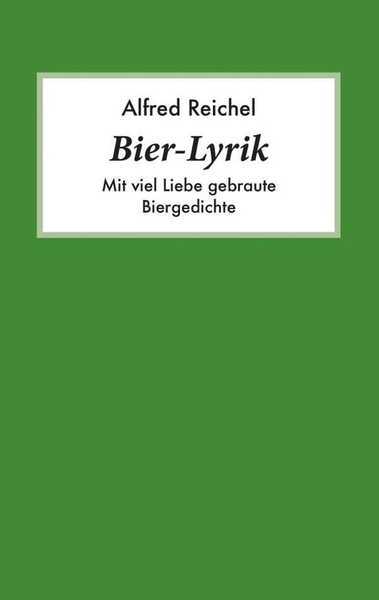 Cover for Alfred Reichel · Bier-Lyrik: Mit viel Liebe gebraute Biergedichte (Paperback Book) [German edition] (2014)