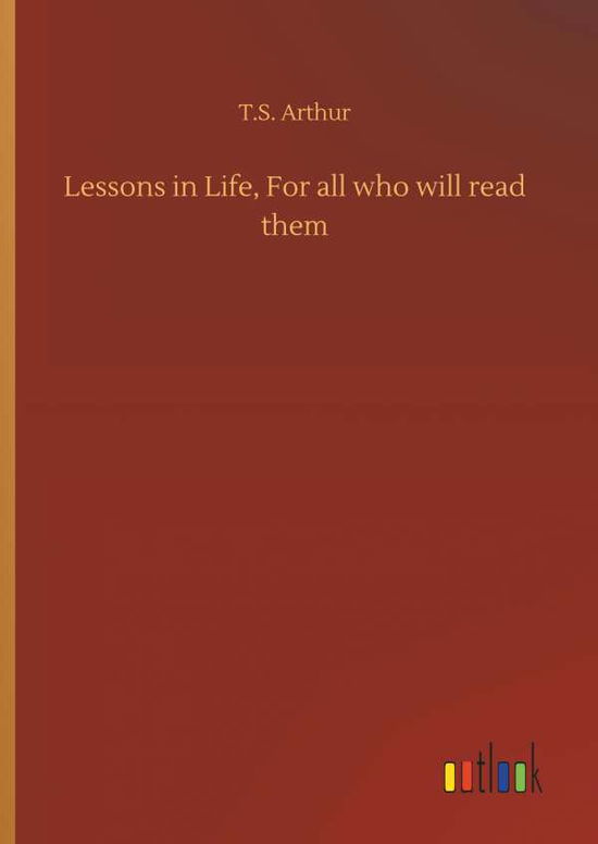 Lessons in Life, For all who wil - Arthur - Books - - 9783734064852 - September 25, 2019