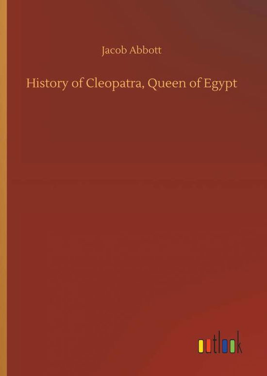 History of Cleopatra, Queen of E - Abbott - Książki -  - 9783734077852 - 25 września 2019