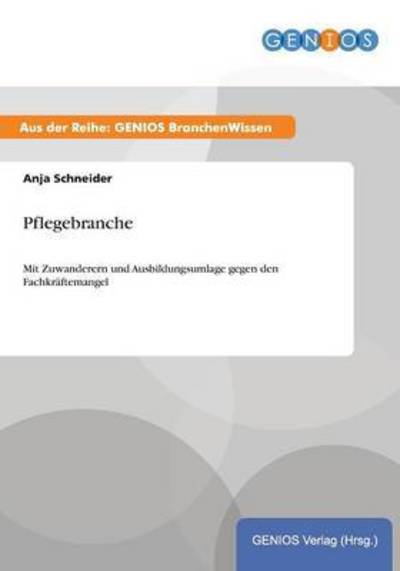 Cover for Anja Schneider · Pflegebranche: Mit Zuwanderern und Ausbildungsumlage gegen den Fachkraftemangel (Paperback Book) (2015)