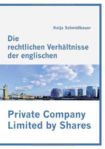 Cover for Katja Schmidbauer · Die Rechtlichen Verhältnisse Der Englischen Private Company Limited by Shares (Paperback Book) [German edition] (2009)