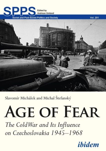 Cover for Slavomir Michalek · Age of Fear: The Cold War and Its Influence on Czechoslovakia (1945–1968) - Soviet and Post-Soviet Politics and Society (Paperback Book) [New edition] (2019)