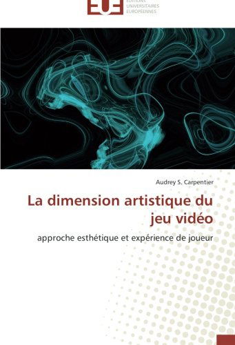 Cover for Audrey S. Carpentier · La Dimension Artistique Du Jeu Vidéo: Approche Esthétique et Expérience De Joueur (Paperback Book) [French edition] (2018)