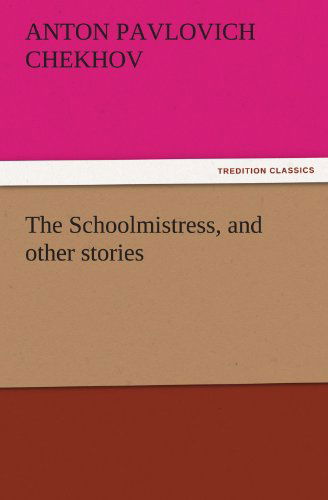 Cover for Anton Pavlovich Chekhov · The Schoolmistress, and Other Stories (Tredition Classics) (Paperback Book) (2011)