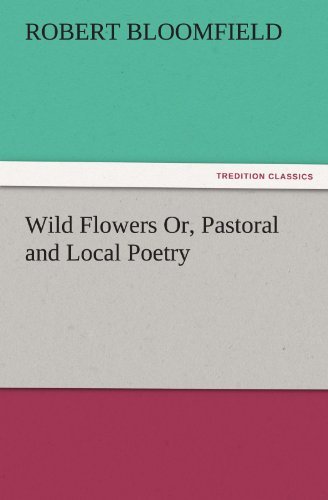Cover for Robert Bloomfield · Wild Flowers Or, Pastoral and Local Poetry (Tredition Classics) (Paperback Bog) (2011)