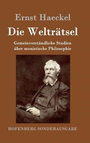 Cover for Ernst Haeckel · Die Weltratsel: Gemeinverstandliche Studien uber monistische Philosophie (Hardcover bog) (2016)