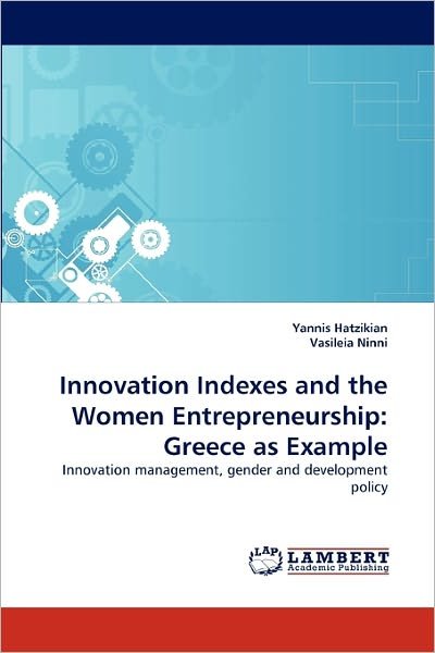 Innovation Indexes and the Women Entrepreneurship: Greece As Example: Innovation Management, Gender and Development Policy - Vasileia Ninni - Książki - LAP LAMBERT Academic Publishing - 9783843386852 - 23 grudnia 2010