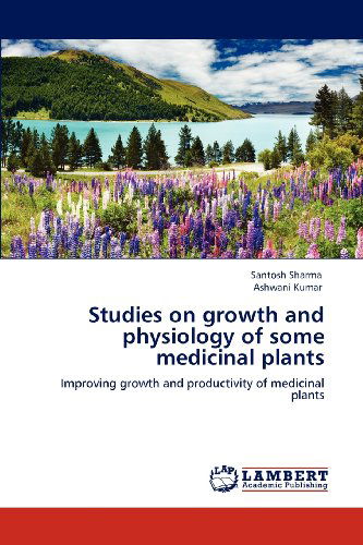 Cover for Ashwani Kumar · Studies on Growth and Physiology of Some Medicinal Plants: Improving Growth and Productivity of Medicinal Plants (Paperback Book) (2012)