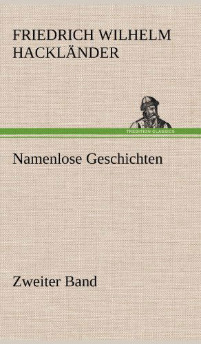 Cover for Friedrich Wilhelm Hacklander · Namenlose Geschichten - Zweiter Band (Inbunden Bok) [German edition] (2012)