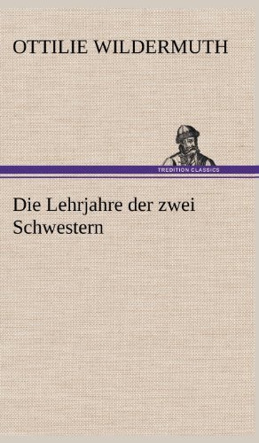 Cover for Ottilie Wildermuth · Die Lehrjahre Der Zwei Schwestern (Hardcover Book) [German edition] (2012)