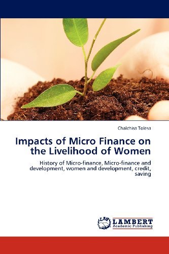 Cover for Chalchisa Tolesa · Impacts of Micro Finance on the Livelihood of Women: History of Micro-finance, Micro-finance and Development, Women and Development, Credit, Saving (Pocketbok) (2012)