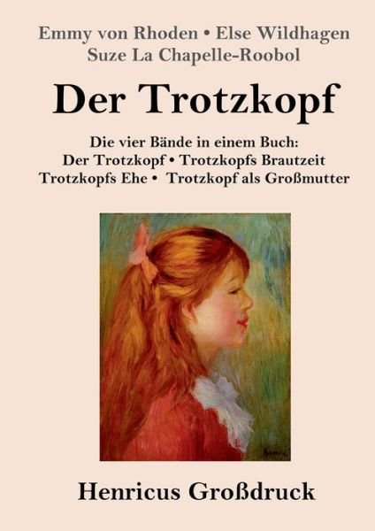 Cover for Emmy von Rhoden · Der Trotzkopf / Trotzkopfs Brautzeit / Trotzkopfs Ehe / Trotzkopf als Grossmutter (Grossdruck) (Taschenbuch) (2019)