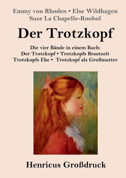 Der Trotzkopf / Trotzkopfs Brautzeit / Trotzkopfs Ehe / Trotzkopf als Grossmutter (Grossdruck) - Emmy von Rhoden - Böcker - Henricus - 9783847825852 - 23 februari 2019