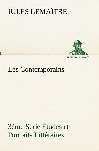 Cover for Jules Lemaître · Les Contemporains, 3ème Série Études et Portraits Littéraires (Tredition Classics) (French Edition) (Pocketbok) [French edition] (2012)