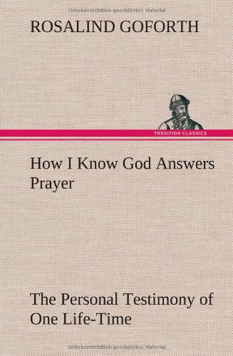 How I Know God Answers Prayer the Personal Testimony of One Life-time - Rosalind Goforth - Books - TREDITION CLASSICS - 9783849157852 - December 12, 2012