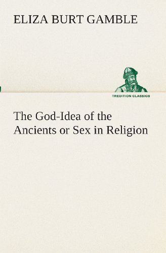 Cover for Eliza Burt Gamble · The God-idea of the Ancients or Sex in Religion (Tredition Classics) (Paperback Bog) (2013)