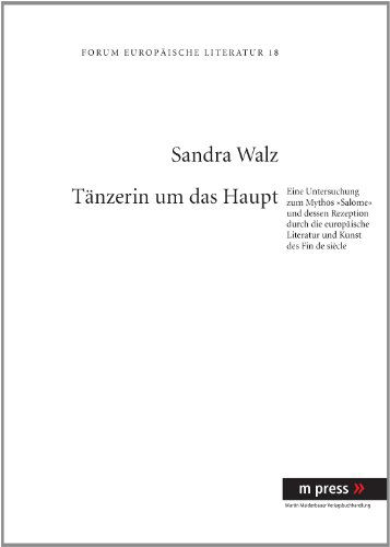 Cover for Sandra Walz · Taenzerin Um Das Haupt: Eine Untersuchung Zum Mythos &quot;Salome&quot; Und Dessen Rezeption Durch Die Europaeische Literatur Und Kunst Des Fin de Siecle (Hardcover Book) [German edition] (2008)