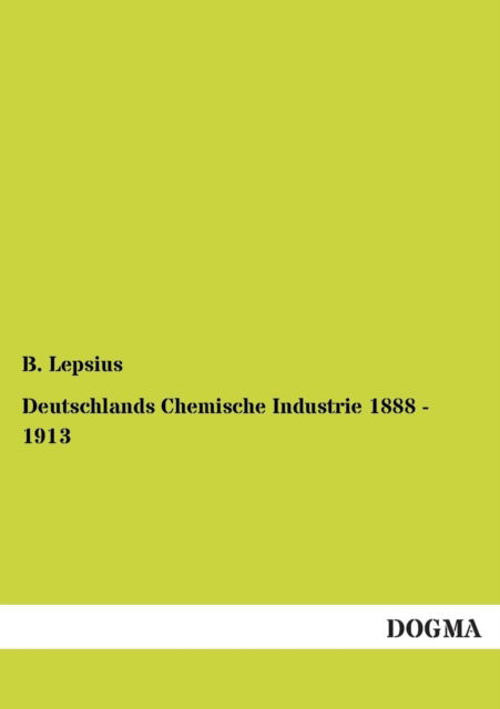 Cover for B. Lepsius · Deutschlands Chemische Industrie 1888 - 1913 (Paperback Book) [German edition] (2012)