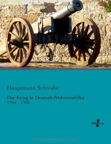 Cover for Hauptmann Schwabe · Der Krieg in Deutsch-suedwestafrika: 1904 - 1906 (Paperback Book) [German edition] (2019)
