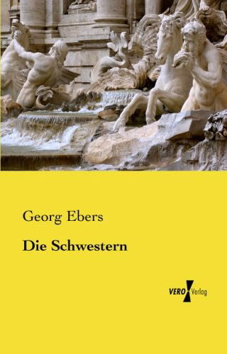 Die Schwestern - Georg Ebers - Books - Vero Verlag GmbH & Co.KG - 9783957380852 - November 19, 2019