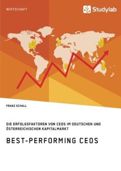 Cover for Franz Schall · Best-Performing CEOs. Die Erfolgsfaktoren von CEOs im deutschen und oesterreichischen Kapitalmarkt (Paperback Book) (2018)