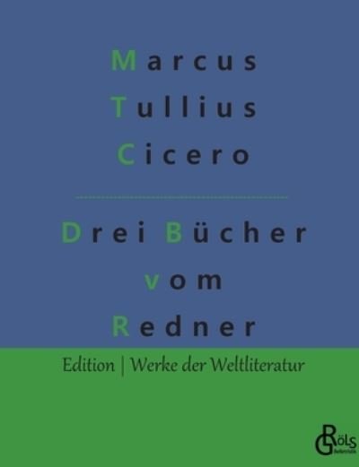 Drei Bucher vom Redner - Marcus Tullius Cicero - Books - Grols Verlag - 9783966373852 - February 1, 2022