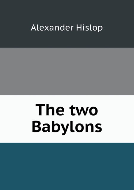 The Two Babylons - Alexander Hislop - Books - Book on Demand Ltd. - 9785518466852 - June 21, 2013