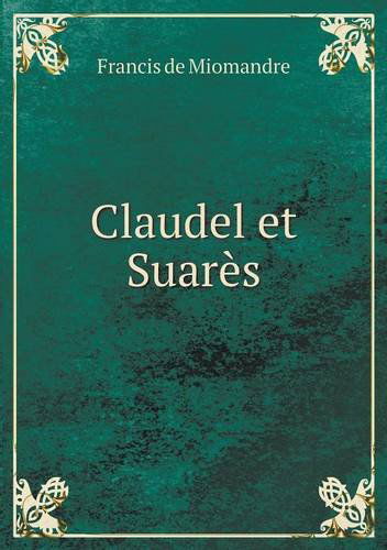 Cover for Francis De Miomandre · Claudel et Suarès (Paperback Book) [French edition] (2013)