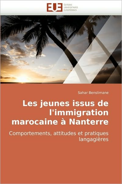 Cover for Sahar Benslimane · Les Jeunes Issus De L'immigration Marocaine À Nanterre: Comportements, Attitudes et Pratiques Langagières (Taschenbuch) [French edition] (2018)