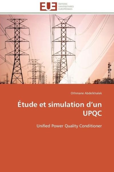 Cover for Othmane Abdelkhalek · Étude et Simulation D'un Upqc: Unified Power Quality Conditioner (Taschenbuch) [French edition] (2018)