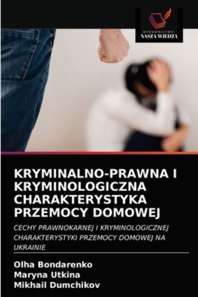 Cover for Olha Bondarenko · Kryminalno-Prawna I Kryminologiczna Charakterystyka Przemocy Domowej (Paperback Book) (2021)