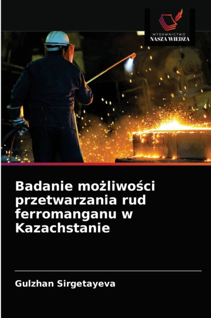 Cover for Gulzhan Sirgetayeva · Badanie mo?liwo?ci przetwarzania rud ferromanganu w Kazachstanie (Paperback Book) (2021)