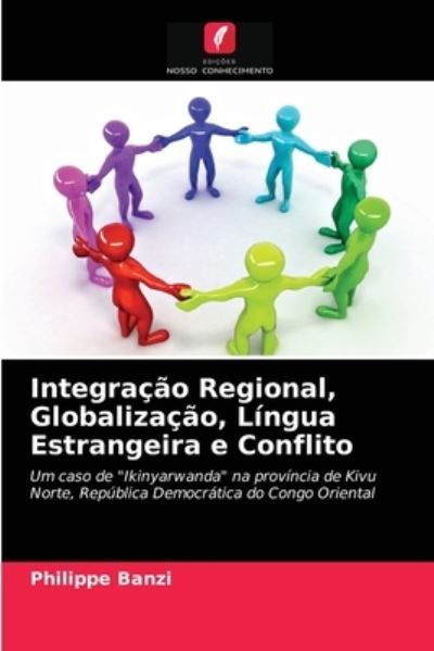 Cover for Philippe Banzi · Integracao Regional, Globalizacao, Lingua Estrangeira e Conflito (Paperback Book) (2021)