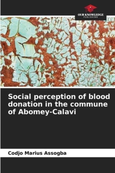 Cover for Codjo Marius Assogba · Social perception of blood donation in the commune of Abomey-Calavi (Paperback Book) (2021)