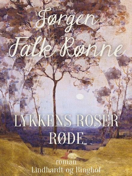 Cover for Jørgen Falk Rønne · Lykkens roser røde (Sewn Spine Book) [1st edition] (2018)