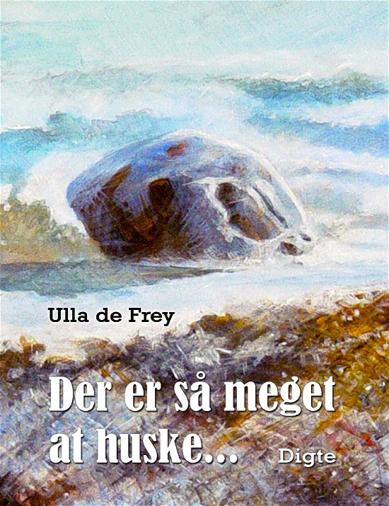 Cover for Ulla de Frey · Der er så meget at huske... (Paperback Bog) (2017)