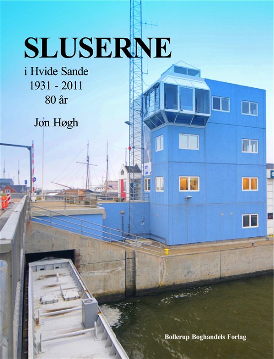 Cover for Jon Høgh · Sluserne i Hvide Sande 1931-2011 - 80 år (Bok) [1. utgave] (2011)