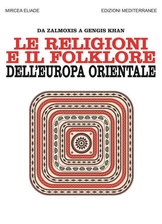 Cover for Mircea Eliade · Le Religioni E Il Folklore Dell'europa Orientale. Da Zalmoxis A Gengis Khan (Book)