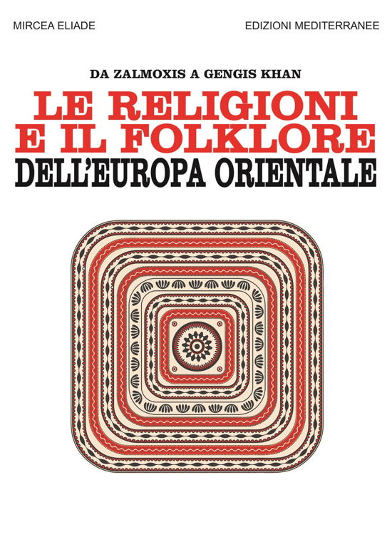 Le Religioni E Il Folklore Dell'europa Orientale. Da Zalmoxis A Gengis Khan - Mircea Eliade - Książki -  - 9788827231852 - 