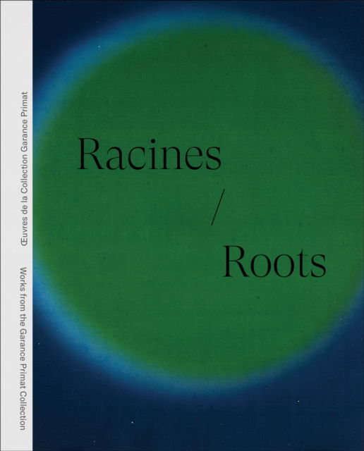 Cover for Berengere Baucher · Racines | Roots: Œuvres de la Collection Garance Primat | Works from the Garance Primat Collection (Hardcover bog) (2026)