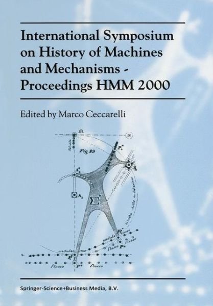 Cover for Marco Ceccarelli · International Symposium on History of Machines and MechanismsProceedings HMM 2000 (Pocketbok) [Softcover reprint of hardcover 1st ed. 2000 edition] (2010)