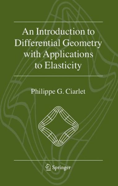 Cover for P. G. Ciarlet · An Introduction to Differential Geometry with Applications to Elasticity (Paperback Bog) [1st Ed. Softcover of Orig. Ed. 2005 edition] (2010)