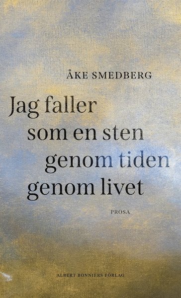 Cover for Åke Smedberg · Jag faller som en sten genom tiden genom livet (Hardcover Book) (2021)