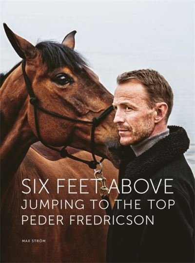 Cover for Peder Fredricson · Six Feet Above: Jumping to the top (Gebundenes Buch) (2022)