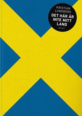 Det här är inte mitt land - Kristian Lundberg - Bøger - Bokförlaget Atlas - 9789173894852 - 10. januar 2015